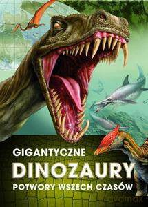 Gigantyczne dinozaury. Potwory wszech czasów - zbiorowa praca [KSIĄŻKA]