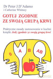 Gotuj zgodnie ze swoją grupą krwi - D' Adamo Peter J., Whitney Catherine [KSIĄŻKA]