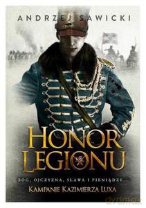 Honor Legionu. Kampanie Kazimierza Luxa. Tom 1. - Sawicki Andrzej [KSIĄŻKA]