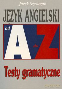 Język angielski od A do Z. Testy gramatyczne - Szewczak Jacek [KSIĄŻKA]