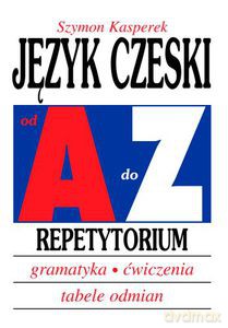 Język czeski od A do Z. Repetytorium. Gramatyka, ćwiczenia, tabele odmian - Kasperek Szymon [KSIĄŻKA]