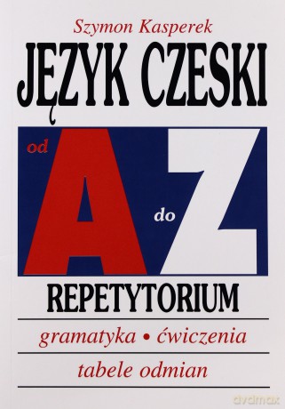 Język czeski od A do Z. Repetytorium. Gramatyka, ćwiczenia, tabele odmian - Kasperek Szymon [KSIĄŻKA]