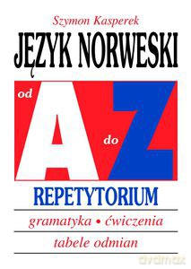 Język norweski od A do Z. Repetytorium. Gramatyka, ćwiczenia, tabele odmian - Kasperek Szymon [KSIĄŻKA]
