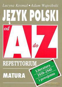 Język polski od A do Z. Literatura 1939-1945 i powojenna - Kosmal Lucyna, Wątróbski Adam [KSIĄŻKA]