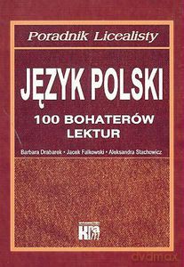 Język polski. 100 bohaterów lektur. Poradnik licealisty - Drabarek B., Falkowski J., Stachowicz A. [KSIĄŻKA]