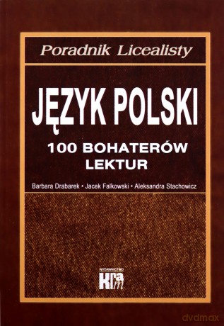 Język polski. 100 bohaterów lektur. Poradnik licealisty - Drabarek B., Falkowski J., Stachowicz A. [KSIĄŻKA]