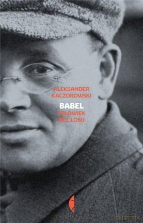 Babel. Człowiek bez losu - Aleksander Kaczorowski [KSIĄŻKA]