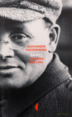 Babel. Człowiek bez losu - Aleksander Kaczorowski [KSIĄŻKA]