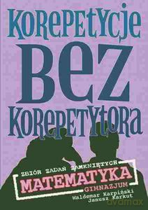 Korepetycje bez korepetytora. Matematyka. Gimnazjum. Zbiór zadań zamkniętych - Karkut Janusz, Karpiński Waldemar [KSIĄŻKA]