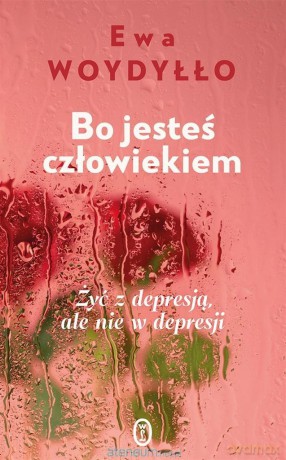 Bo jesteś człowiekiem - Ewa Woydyłło [KSIĄŻKA]