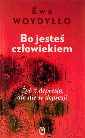 Bo jesteś człowiekiem - Ewa Woydyłło [KSIĄŻKA]