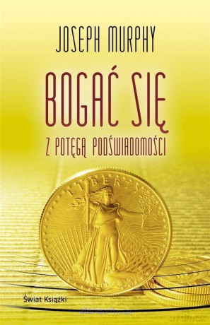 Bogać się z potęgą podświadomości - Joseph Murphy [KSIĄŻKA]