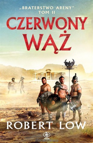 Braterstwo Areny (Tom 2) Czerwony Wąż - Robert Low [KSIĄŻKA]
