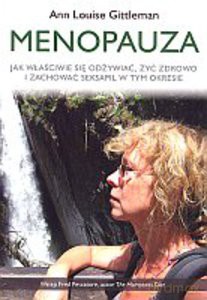 Menopauza. Jak właściwie się odżywiać, żyć zdrowo i zachować seksapil w tym okresie - Gittleman Ann Louise [KSIĄŻKA]