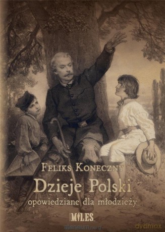 Dzieje Polski opowiedziane dla młodzieży - Feliks Koneczny [KSIĄŻKA]