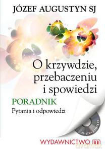 O krzywdzie, przebaczeniu i spowiedzi. Poradnik Pytania i odpowiedzi - Augustyn Józef [KSIĄŻKA]