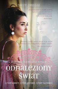 Odnaleziony świat. Opowieść z tajemniczego Bombaju - Thrity Umrigar [KSIĄŻKA]