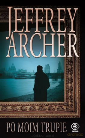 Po moim trupie - Jeffrey Archer, Maciej Szymański [KSIĄŻKA]