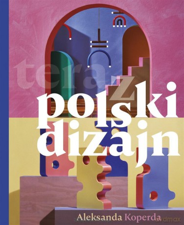 teraz polski dizajn - Aleksandra Koperda [KSIĄŻKA]