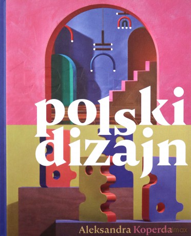teraz polski dizajn - Aleksandra Koperda [KSIĄŻKA]