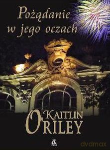 Pożądanie w jego oczach - O' Riley Kaitlin [KSIĄŻKA]