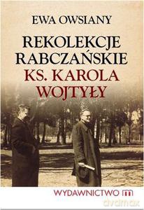 Rekolekcje Rabczańskie ks.Karola Wojtyły - Owsiany Ewa [KSIĄŻKA]