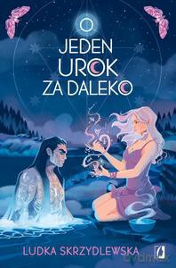 Czarownice z Inverness (Tom 2) O jeden urok za daleko - Ludka Skrzydlewska [KSIĄŻKA]