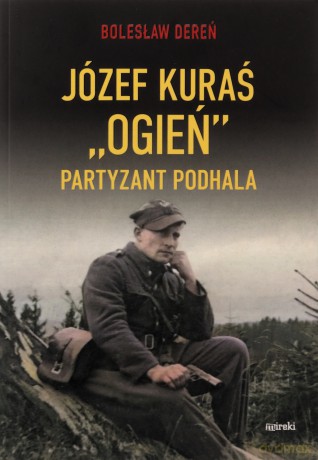 Józef Kurać Ogień Partyzant Podhala - Bolesław Dereń [KSIĄŻKA]