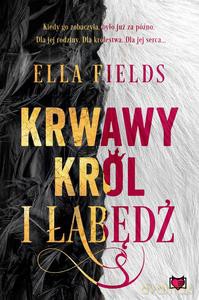 Krwawy Król i Łabędź - Ella Fields [KSIĄŻKA]