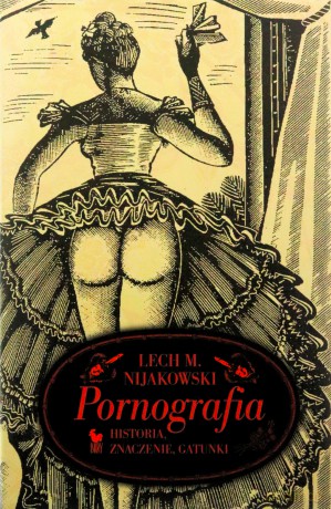 Pornografia. Historia, znaczenie, gatunki - Lech M. Nijakowski [KSIĄŻKA]