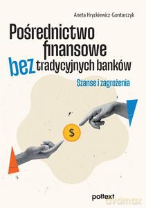 Pośrednictwo finansowe bez tradycyjnych banków - Aneta Hryckiewicz-Gontarczyk [KSIĄŻKA]
