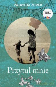 Przytul mnie - Patrycja Żurek [KSIĄŻKA]