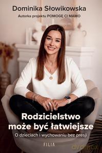 Rodzicielstwo może być łatwiejsze - Dominika Słowikowska [KSIĄŻKA]