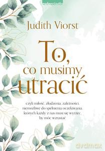 To, co musimy utracić - Judith Viorst [KSIĄŻKA]
