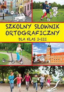 Szkolny słownik ortograficzny dla klas I-III - Praca zbiorowa [KSIĄŻKA]