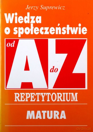 Wiedza o społeczeństwie od A do Z. Repetytorium: Matura - Suprewicz Jerzy [KSIĄŻKA]