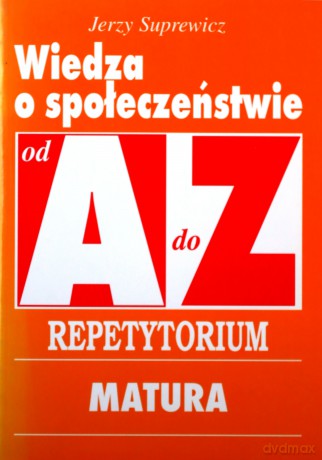 Wiedza o społeczeństwie od A do Z. Repetytorium: Matura - Suprewicz Jerzy [KSIĄŻKA]