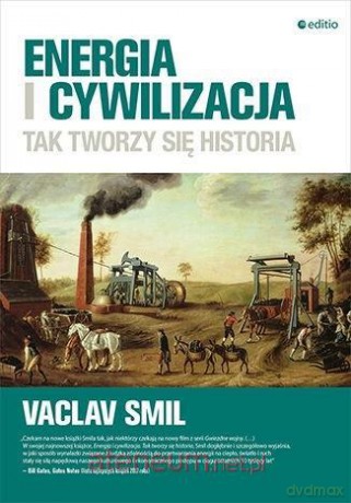 Energia i cywilizacja. Tak tworzy się historia - Vaclav Smil [KSIĄŻKA]