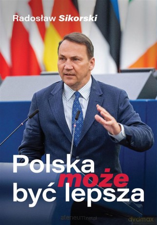 Polska może być lepsza - Radosław Sikorski [KSIĄŻKA]