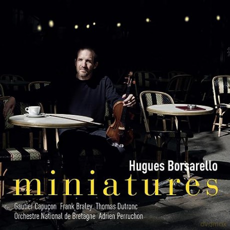 Hugues Borsarello & Orchestre National De Bretagne & Adrien Perruchon & Frank Braley & Gautier Capucon & Thomas Dutronc: Miniatures [CD]