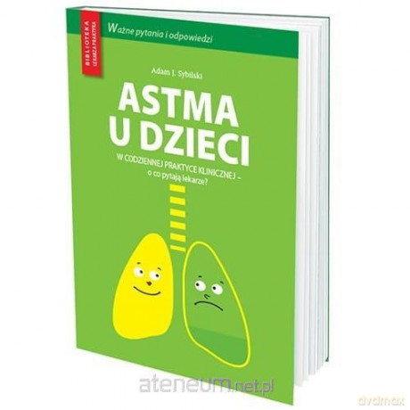 Astma u dzieci w codziennej praktyce lekarskiej - Adam Sybilski [KSIĄŻKA]