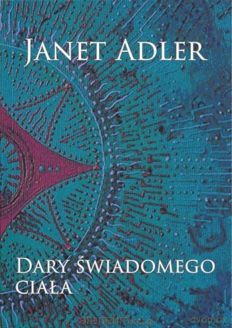 Dary świadomego ciała - Janet Adler [KSIĄŻKA]