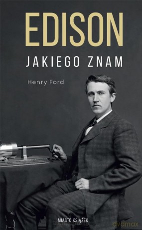 Edison jakiego znam - Henry Ford [KSIĄŻKA]