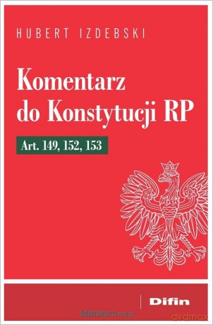 Komentarz do Konstytucji RP art. 149, 152, 153 - Hubert Izdebski [KSIĄŻKA]