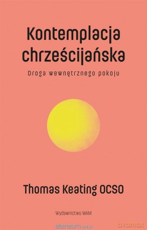 Kontemplacja chrześcijańska - Thomas Keating O.C.S.O. [KSIĄŻKA]