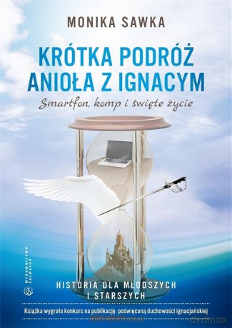 Krótka podróż Anioła z Ignacym. Smartfon, komp i święte życie - Monika Sawka [KSIĄŻKA]