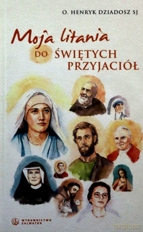 Moja litania do świętych przyjaciół - Henryk Dziadosz SJ [KSIĄŻKA]