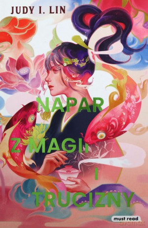 Napar z magii i trucizny - Judy I. Lin, Kaja Makowska [KSIĄŻKA]