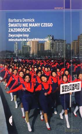 Światu nie mamy czego zazdrościć - Barbara Demick, Agnieszka Nowakowska [KSIĄŻKA]