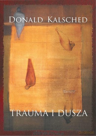 Trauma i dusza - Donald Kalsched [KSIĄŻKA]
